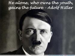 He alone, who owns the youth ~ Adolf Hitler
