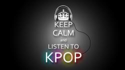 Keep Calm And Listen To Kpop By An Iroc Dyyb Desktop Wallpaper