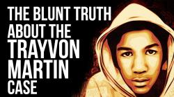 The Blunt Truth about The Trayvon Martin Case