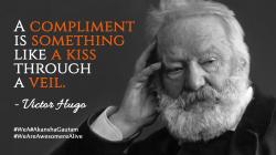 A compliment is something like a kiss through a veil. ~Victor Hugo copy